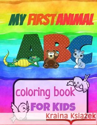 My First Animal ABC Coloring Book For Kids: Great Gift Idea for children to learn Alphabet and English letters for Preschool by coloring all the alpha Happy Bengen 9781687712141 Independently Published