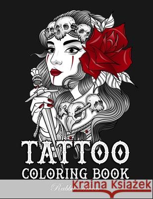 Tattoo Coloring Book: An Adult Coloring Book with Awesome, Sexy, and Relaxing Tattoo Designs for Men and Women Rabbit Moon 9781687719584