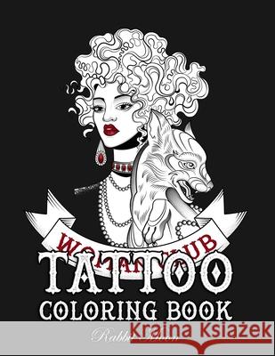Tattoo Coloring Book: An Adult Coloring Book with Awesome, Sexy, and Relaxing Tattoo Designs for Men and Women Rabbit Moon 9781687719638