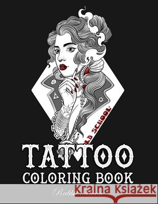 Tattoo Coloring Book: An Adult Coloring Book with Awesome, Sexy, and Relaxing Tattoo Designs for Men and Women Rabbit Moon 9781687719683