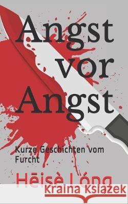 Angst vor Angst: Kurze Geschichten vom Furcht Hēise Long 9781687746122 Independently Published