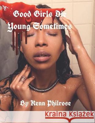 Good Girls Die Young Sometimes: Vol II Kenn Philrose 9781687753571 Independently Published