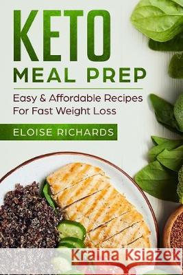 Keto Meal Prep: Easy & Affordable Recipes For Fast Weight Loss Eloise Richards 9781687754950 Independently Published