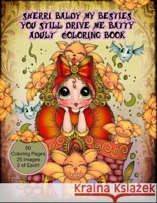 Sherri Baldy My Besties You Still Drive Me Batty Adult Coloring Book Sherri Ann Baldy 9781687773555