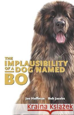 The Implausibility of a Dog Named Bo Bob Jacobs Joe Hoffman 9781687773630 Independently Published