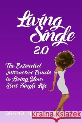 Living Single 2.0: The Extended Interactive Guide to Living Your Best Single Life Brandi Nikkale 9781687777058