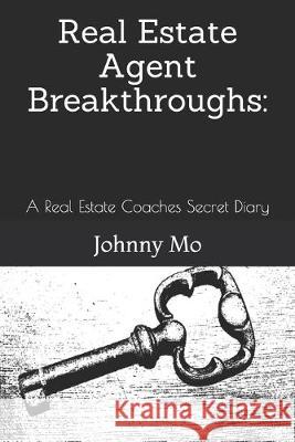 Real Estate Agent Breakthroughs: : A Real Estate Coaches Secret Diary Moscillo, John 9781687782779 Independently Published