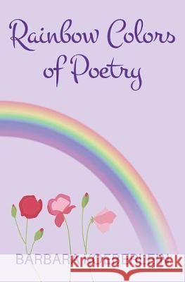 Rainbow Colors of Poetry Barbara Koeberlein 9781687785213 Independently Published