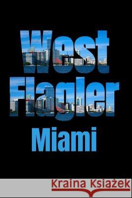 West Flagler: Miami Neighborhood Skyline Miami Skyline Notebook 9781687788344 Independently Published