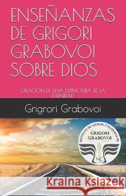 Enseñanzas de Grigori Grabovoi Sobre Dios: Creacion de Una Estructura de la Eternidad Roman, Gema 9781687802798 Independently Published