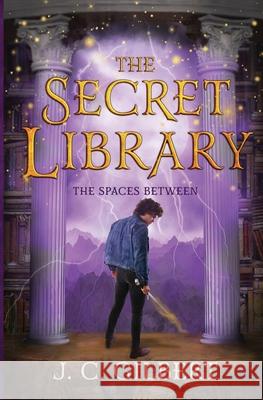 The Secret Library: The Spaces Between J. C. Gilbert 9781687806369 Independently Published