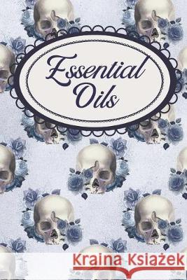 Blue Roses Gothic Skulls Aromatherapy Workbook: For Essential Oils Lovers Simple Magic Books 9781687810762 Independently Published