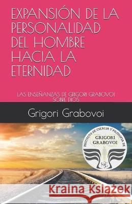 Expansión de la Personalidad del Hombre Hacia La Eternidad: Las Enseñanzas de Grigori Grabovoi Sobre Dios Roman, Gema 9781687812605 Independently Published