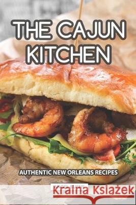 The Cajun Kitchen: Authentic New Orleans Recipes Angel Burns 9781687814609 Independently Published
