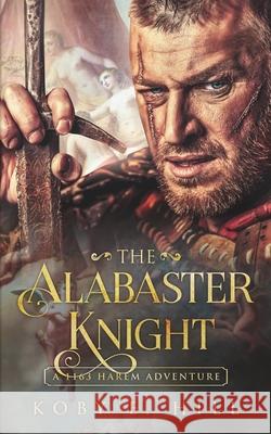 The Alabaster Knight: (A 1163 Harem Adventure) Koby E. Hill 9781687817006 Independently Published