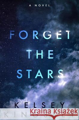 Forget the Stars Kelsey Kingsley   9781687817754 Independently Published