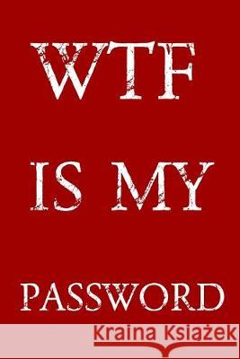 Wtf Is My Password: Keep track of usernames, passwords, web addresses in one easy & organized location - Red And White Cover Pray, Norman M. 9781687838919 Independently Published