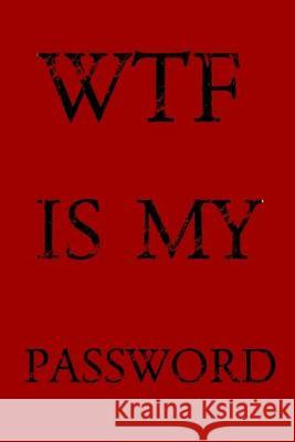 Wtf Is My Password: Keep track of usernames, passwords, web addresses in one easy & organized location -Red Cover Pray, Norman M. 9781687839183 Independently Published