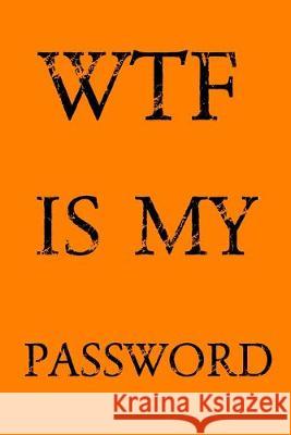 Wtf Is My Password: Keep track of usernames, passwords, web addresses in one easy & organized location - Orange Cover Pray, Norman M. 9781687842176 Independently Published