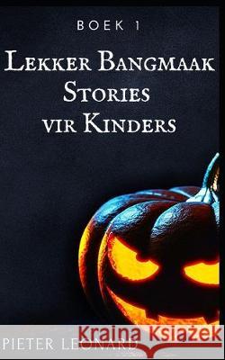 Lekker Bangmaak Stories vir Kinders Pieter Leonard 9781687845542 Independently Published