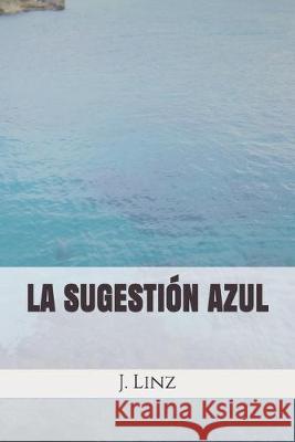 La Sugestion Azul J. Linz 9781687847638 Independently Published