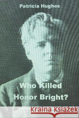 Who Killed Honor Bright? Patricia Hughes 9781687880925 Independently Published