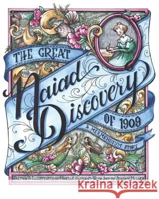 The Great Naiad Discovery of 1909: A Mermendium Story Manelle Oliphant Jeremy Miller Manelle Oliphant 9781688001251 Independently Published