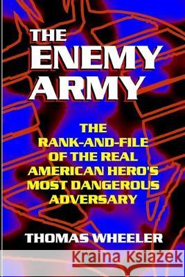THE ENEMY ARMY - The Rank-and-File of the Real American Hero's Most Dangerous Adversary Thomas Wheeler 9781688021853 Independently Published