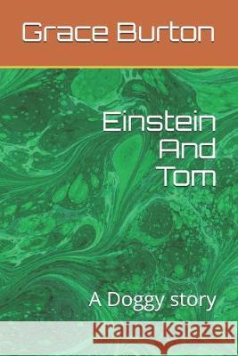 Einstein And Tom: A Doggy story Grace Burton 9781688029019 