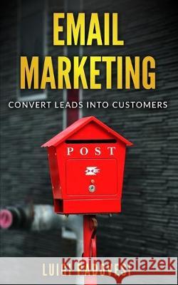 Email Marketing: Convert leads into customers Luigi Padovesi 9781688038738 Independently Published