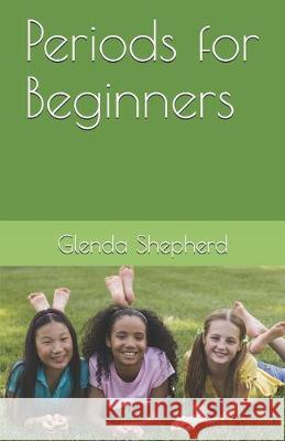 Periods for Beginners Glenda Shepherd 9781688044173 Independently Published