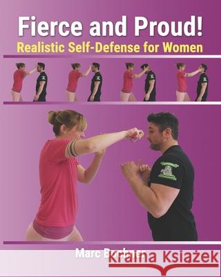 Fierce and Proud! Realistic Self-Defense for Women Marc Bochner 9781688047150 Independently Published
