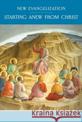 New Evangelization: Starting Anew from Christ Charles Anang 9781688063945 Independently Published