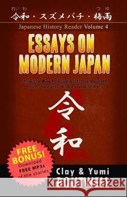Essays on Modern Japan: The Easy Way to Read, Listen, and Learn from Japanese History and Stories Yumi Boutwell John Clay Boutwell 9781688071872 Independently Published
