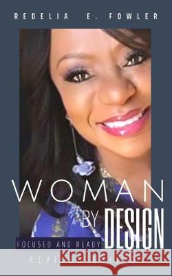 Woman By Design Focused and Ready Redelia Elizabeth Fowler 9781688090354 Independently Published