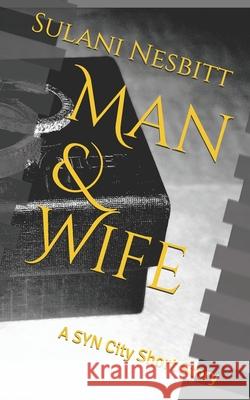 Man & Wife: A SYN City Short Story Sulani Nesbitt Sulani Nesbitt 9781688116573 Independently Published