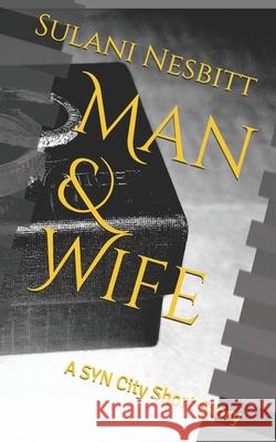 Man & Wife: A SYN City Short Story Sulani Nesbitt Sulani Nesbitt 9781688116573