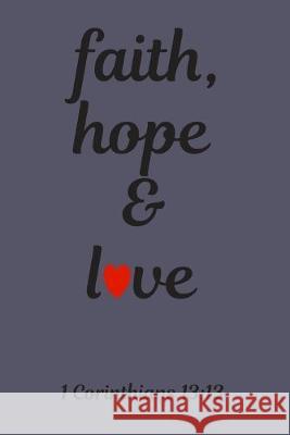 faith, hope & love: 1 Corinthians 13:13 Susan Johnson 9781688124035