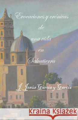 Evocaciones y crónicas de una vida en Salvatierra Zarate Avila, Pascual 9781688125377 Independently Published
