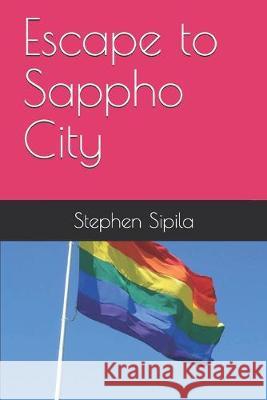 Escape to Sappho City Stephen Sipila 9781688160729 Independently Published