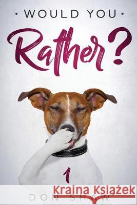 Would You Rather?: Secret Scenarios Which Will Make Boys and Girls Cry Laughing Don Shaw 9781688182325 Independently Published