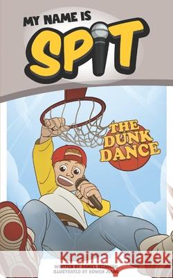My Name Is Spit: The Dunk Dance Bowen Jiang Daniel Isenberg 9781688213104 Independently Published