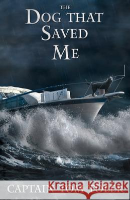 The Dog That Saved Me Tom Toler 9781688221864