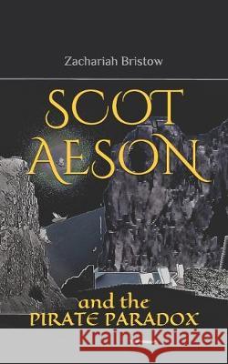 Scot Aeson: and the Pirate Paradox Zachariah Bristow 9781688222434 Independently Published