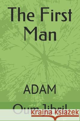 The First Man: Adam Oum Jibril 9781688228214 Independently Published