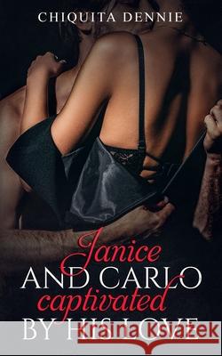 Janice and Carlo Captivated By His Love: Antonio and Sabrina Struck In Love Spinoff Chiquita Dennie 9781688240018
