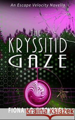 The Kryssitid Gaze Fiona J. R. Titchenell 9781688251793