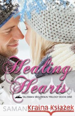 Healing Hearts: Talisman Mountain Trilogy Book One Kerrie McLoughlin Samantha Thomas 9781688259379