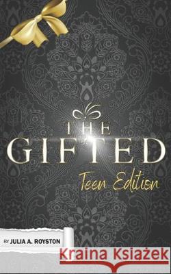 The Gifted: Teen Edition Julia A. Royston 9781688259591 Independently Published