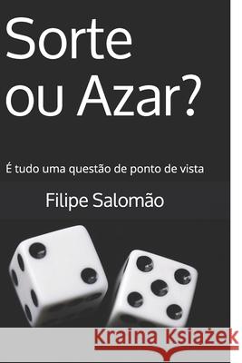 Sorte ou Azar?: É tudo uma questão de ponto de vista Salomão, Filipe 9781688264168